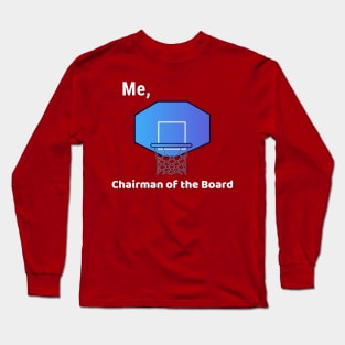 Me, Chairman of the Board Long Sleeve T-Shirt